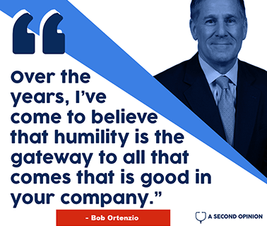 Graphic showing a photo of Bob Ortenzio and a quote by him: "Over the years, I've come to believe that humility is the gateway to all that comes that is good in your company."